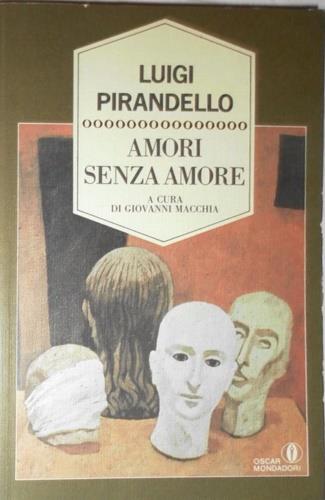 Amori senza amore. Tutti i racconti esclusi dalle «Novelle per un anno» - Luigi Pirandello - copertina