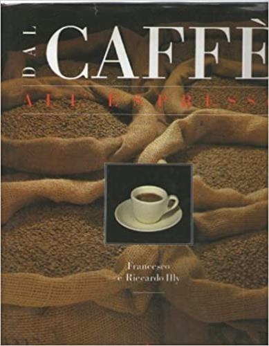 Dal caffè all'espresso - Francesco Illy,Riccardo Illy - copertina