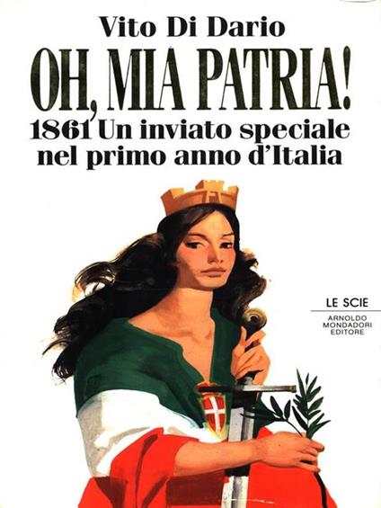 Oh, mia patria! 1861. Un inviato speciale nel primo anno d'Italia - Vito Di Dario - copertina
