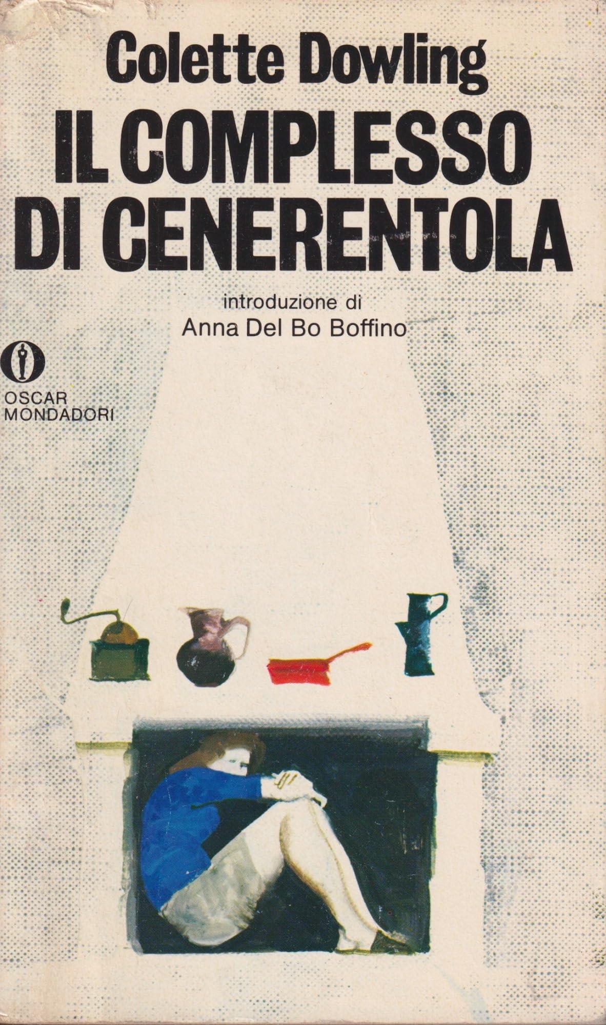 Il complesso di Cenerentola. La segreta paura delle donne di essere indipendenti