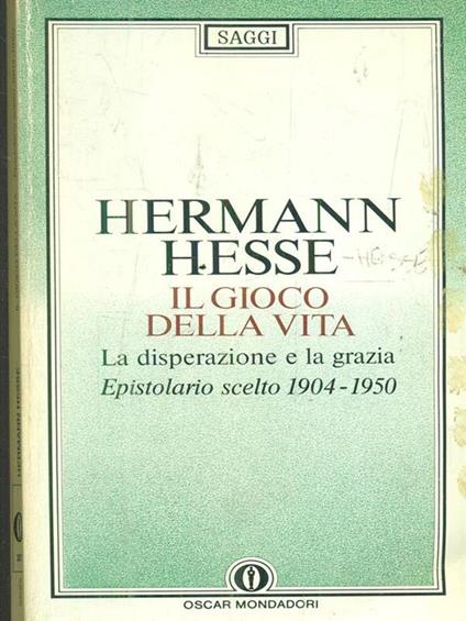Il gioco della vita. Epistolario scelto (1904-50). La disperazione e la grazia - Hermann Hesse - copertina