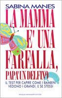 La mamma è una farfalla, papà un delfino. Il test per capire come i bambini vedono i grandi e se stessi - Sabina Manes - copertina