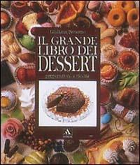 Il grande libro dei dessert. Ediz. illustrata - Giuliana Bonomo - copertina