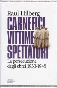 Carnefici, vittime, spettatori. La persecuzione degli ebrei (1933-45) - Raul Hilberg - copertina