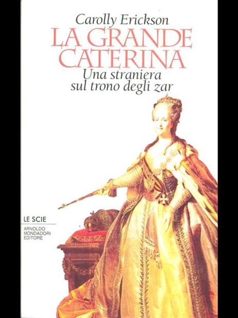 La grande Caterina. Una straniera sul trono degli zar - Carolly Erickson - 2