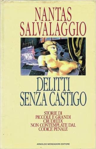 Delitti senza castigo. Storie di piccole e grandi crudeltà non contemplate dal Codice penale - Nantas Salvalaggio - copertina