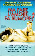 Ma fare l'amore fa rumore? Le domande dei bambini, le nostre risposte - Giorgio Fabbrini,Fiorella De Angelis - copertina