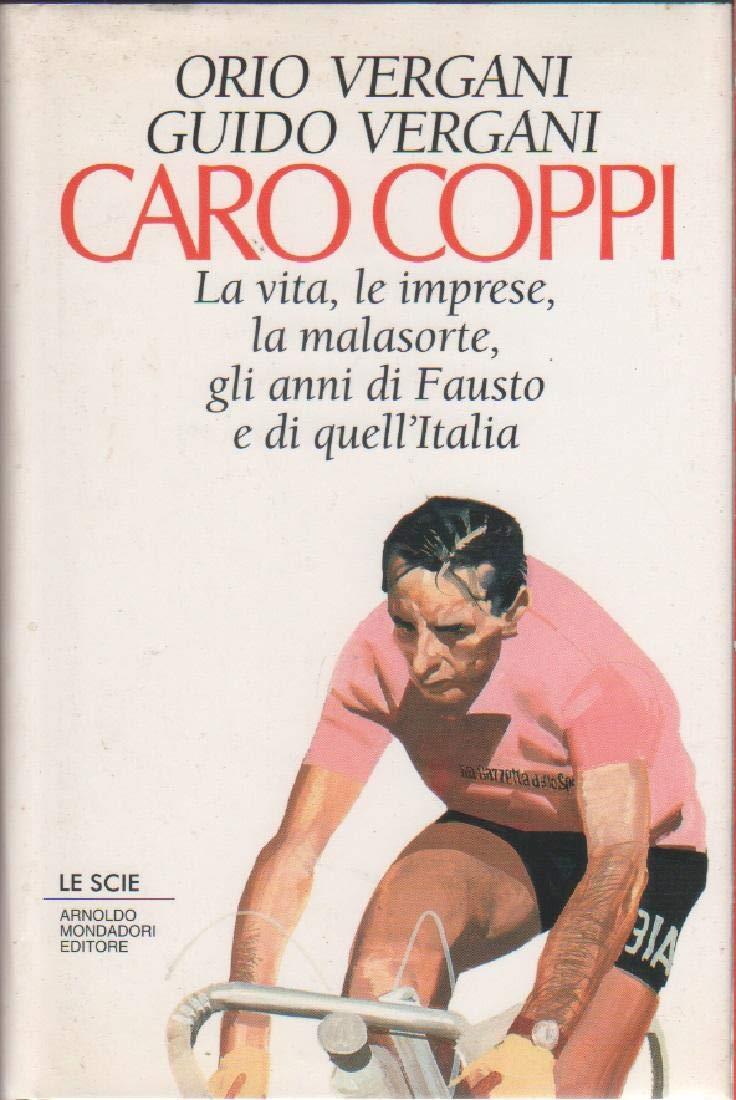 Caro Coppi. La vita, le imprese, la malasorte, gli anni di Fausto e di quell'Italia
