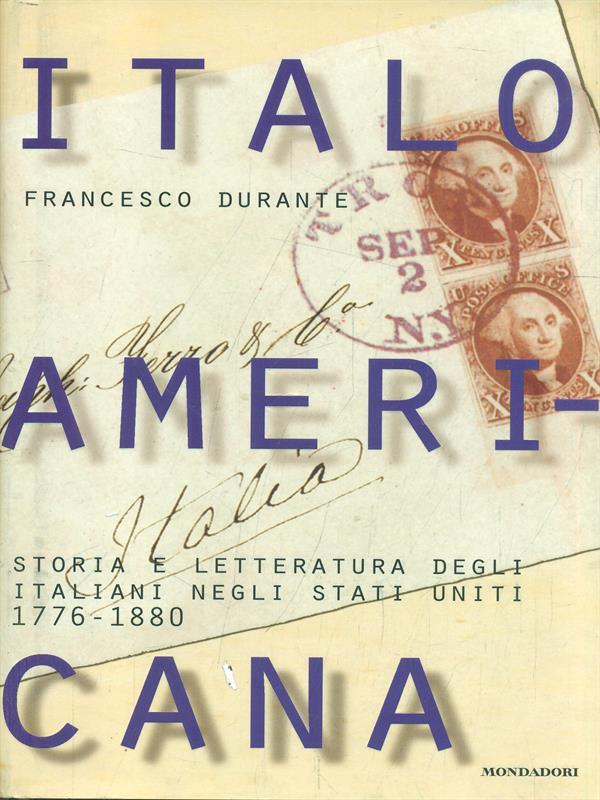 Italoamericana. Vol. 1: Storia e letteratura degli italiani negli Stati Uniti 1776-1880.