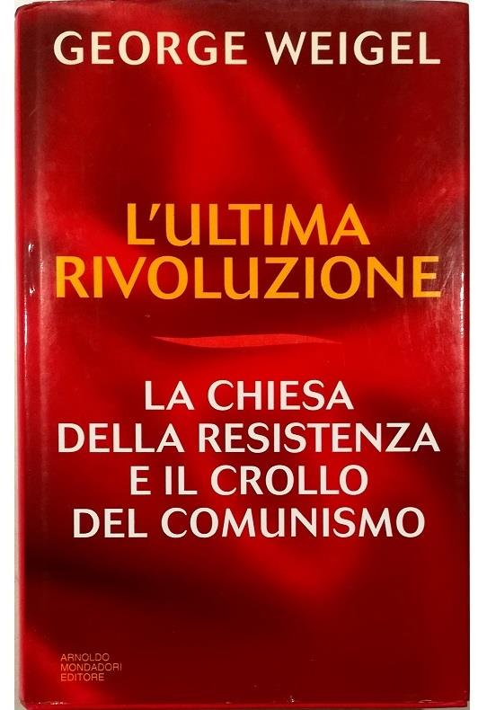 L' ultima rivoluzione. La Chiesa della resistenza e il crollo del comunismo