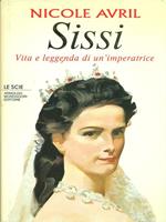 Sissi. Vita e leggenda di un'imperatrice