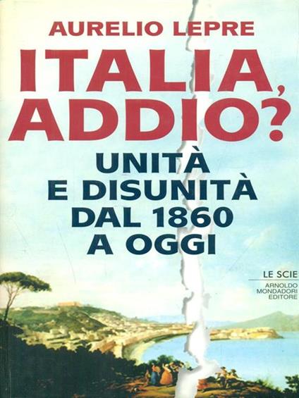 Italia addio? Unità e disunità dal 1860 a oggi - Aurelio Lepre - copertina
