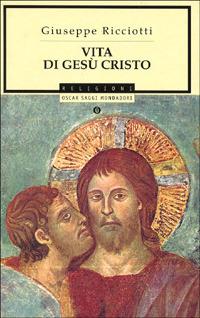 Vita di Gesù Cristo - Giuseppe Ricciotti - copertina