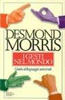 Libro I gesti nel mondo. Guida al linguaggio universale Desmond Morris