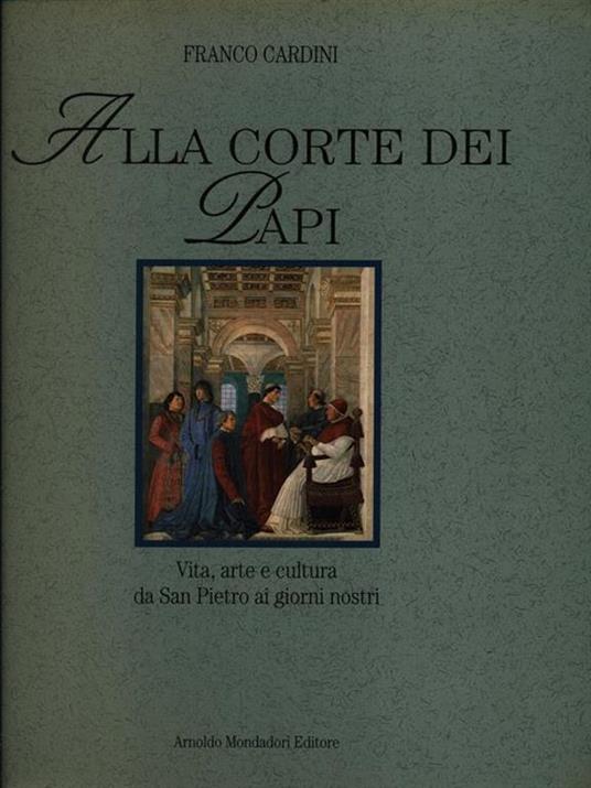 Alla corte dei papi - Franco Cardini - 2