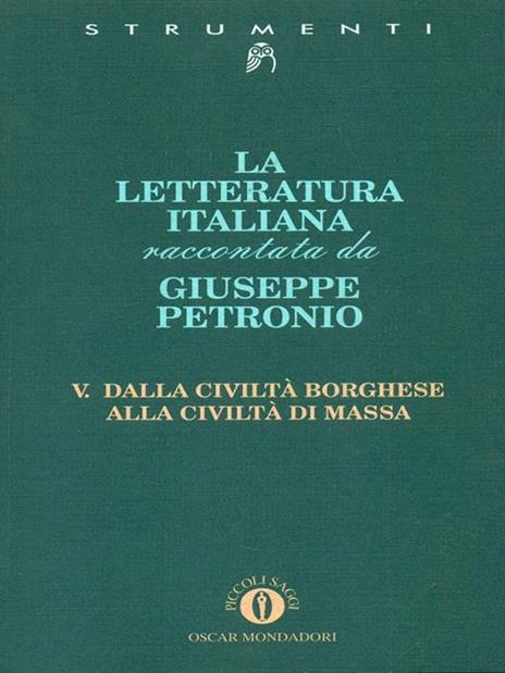 La letteratura italiana. Vol. 5: Dalla civiltà borghese alla civiltà di massa. - Giuseppe Petronio - 2