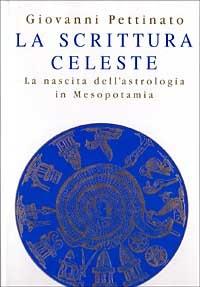 La scrittura celeste. La nascita dell'astrologia in Mesopotamia - Giovanni Pettinato - copertina