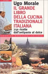 Il grande libro della cucina tradizionale italiana - Ugo Morale - copertina