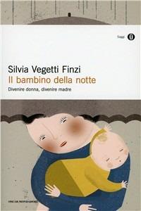 Il bambino della notte. Divenire donna, divenire madre - Silvia Vegetti Finzi - copertina