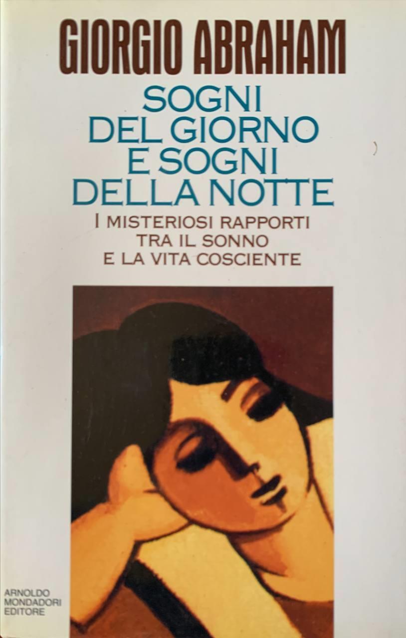 Sogni del giorno e sogni della notte. I misteriosi rapporti tra il sonno e la vita cosciente