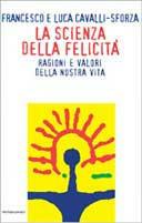 La scienza della felicità - Francesco Cavalli-Sforza,Luigi Luca Cavalli-Sforza - copertina