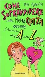 Come sopravvivere alla prima cotta ovvero l'amore dalla A alla Z