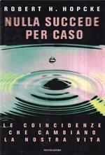 Nulla succede per caso. Le coincidenze che cambiano la nostra vita