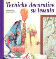 Tecniche decorative su tessuto - Anna M. Castagneti - copertina