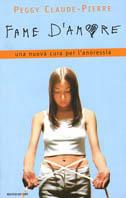 Fame d'amore. Una nuova cura per anoressia e bulimia - Peggy Claude-Pierre - copertina