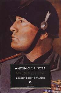 Mussolini. Il fascino di un dittatore - Antonio Spinosa - copertina