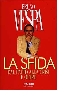 La sfida : dal patto alla crisi e oltre - Bruno Vespa - copertina