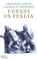 I celti d'Italia - Venceslas Kruta,Valerio Massimo Manfredi - copertina