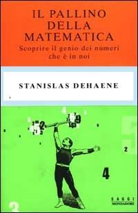 Il pallino della matematica. Scoprire il genio dei numeri che è in noi - Stanislas Dehaene - copertina