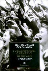 I volonterosi carnefici di Hitler. I tedeschi comuni e l'Olocausto - Daniel Jonah Goldhagen - copertina