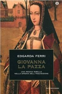 Giovanna la Pazza - Edgarda Ferri - copertina