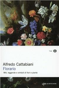 Florario. Miti, leggende e simboli di fiori e piante - Alfredo Cattabiani - copertina