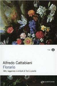 Florario. Miti, leggende e simboli di fiori e piante - Alfredo Cattabiani - copertina