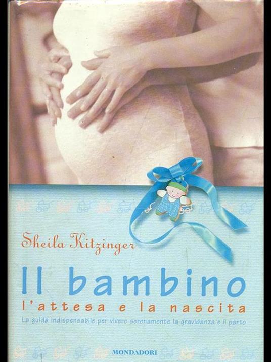 Il bambino: l'attesa e la nascita - Sheila Kitzinger - 2