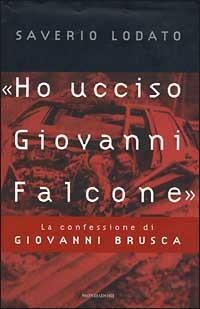 Ho ucciso Giovanni Falcone - Giovanni Brusca - copertina