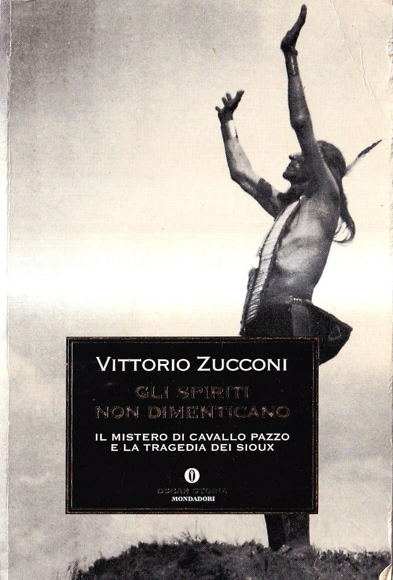 Gli spiriti non dimenticano. Il mistero di Cavallo Pazzo e la tragedia dei Sioux
