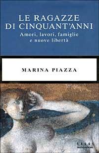 Le ragazze di cinquant'anni. Amori, lavori, famiglie e nuove libertà - Marina Piazza - copertina