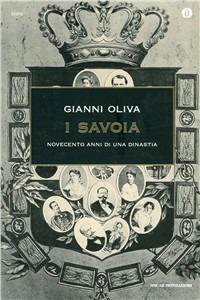 I Savoia. Novecento anni di una dinastia - Gianni Oliva - copertina