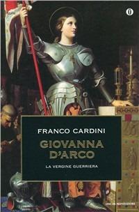 Giovanna d'Arco. La vergine guerriera - Franco Cardini - copertina