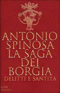 La saga dei Borgia. Delitti e santità - Antonio Spinosa - copertina