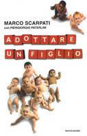 Adottare un figlio - Marco Scarpati,Piergiorgio Paterlini - copertina