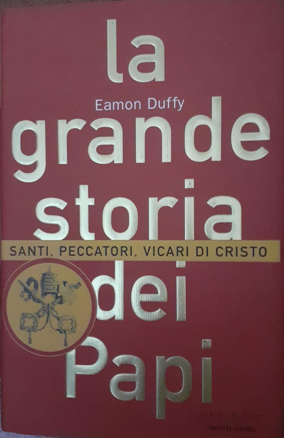 La grande storia dei papi. Santi, peccatori, vicari di Cristo
