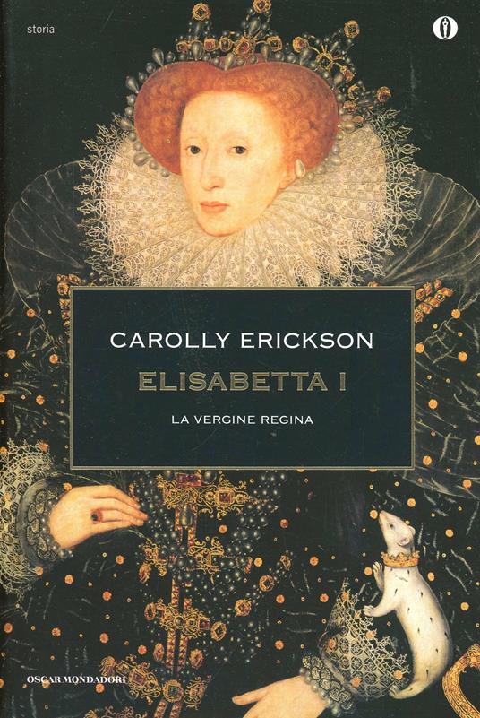 Elisabetta I. La vergine regina - Carolly Erickson - copertina