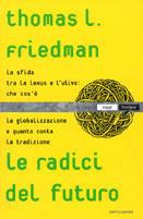 Le radici del futuro. La sfida tra Lexus e l'ulivo: che cos'è la globalizzazione e quanto conta la tradizione - Thomas L. Friedman - copertina
