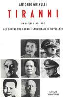 Tiranni. Da Hitler a Pol Pot: gli uomini che hanno insanguinato il Novecento - Antonio Ghirelli - copertina