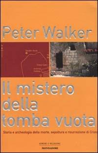 Il mistero della tomba vuota. Storia e archeologia della morte, sepoltura e risurrezione di Cristo - Peter Walker - copertina